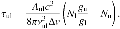Mathematical equation: \appendix \setcounter{section}{1} \begin{equation} \tau_{\rm ul} = \frac{A_{\rm ul} c^3}{8 \pi \nu_{\rm ul}^3 \Delta {v}} \left( N_{\rm l} \frac{g_{\rm u}}{g_{\rm l}} - N_{\rm u} \right) . \end{equation}