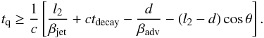 Mathematical equation: \begin{equation} t_{\rm q} \geq {1\over c} \left[{l_2\over\beta_{\rm jet}} + c t_{\rm decay} - {d\over\beta_{\rm adv}} - (l_2 - d)\cos\theta \right]. \end{equation}
