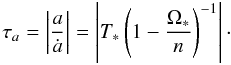 Mathematical equation: \begin{equation} \label{tau_a} \tau_a = \left|\frac{a}{\dot{a}}\right|= \left|\Ts\left(1-\frac{\Os}{n}\right)^{-1}\right|\cdot \end{equation}