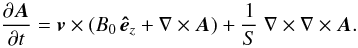 Mathematical equation: \begin{equation} {\partial \vec{ A}\over\partial t}=\vec{ v}\times ( B_0\, \vec{\hat e}_z + \nabla\times\vec{ A} ) + {1\over S}~ \nabla\times\nabla\times \vec{ A}. \end{equation}