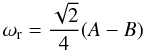 Mathematical equation: \begin{equation} \label{frehall1} \omega_{\rm r} = \frac{\sqrt{2}}{4}(A - B) \end{equation}