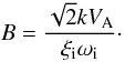Mathematical equation: \begin{equation*} B = \frac{\sqrt{2} k V_{\rm A}}{\xi_{\rm i} \omega_{\rm i}}\cdot \end{equation*}