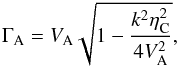 Mathematical equation: \begin{equation} \Gamma_{\rm A} = V_{\rm A} \sqrt{1-\frac{k^2 \eta_{\rm C}^2}{4 V_{\rm A}^2}} \label{modalf}, \end{equation}