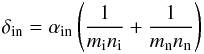 Mathematical equation: \begin{equation} \delta_{\rm in}=\alpha_{\rm in}\left ({{1}\over {m_{\rm i}n_{\rm i}}}+{{1}\over {m_{\rm n}n_{\rm n}}}\right ) \end{equation}