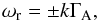 Mathematical equation: \begin{equation} \omega_{\rm r} = \pm k \Gamma_{\rm A} \label{cw1}, \end{equation}