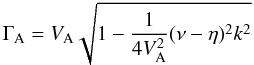 Mathematical equation: \begin{equation} \Gamma_{\rm A} = V_{\rm A} \sqrt{1-\frac{1}{4 V_{\rm A}^2}(\nu - \eta)^2 k^2} \label{cw2} \end{equation}