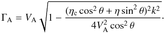 Mathematical equation: \begin{equation} \Gamma_{\rm A} = V_{\rm A} \sqrt{1-\frac{(\eta_{\rm c} \cos^2 \theta +\eta \sin^2 \theta)^2 k^2}{4 V_{\rm A}^2 \cos^2 \theta}}\cdot \label{cw3} \end{equation}