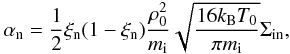 Mathematical equation: \begin{eqnarray} \alpha_{\rm n} = \frac{1}{2}\xi_{\rm n}(1-\xi_{\rm n})\frac{\rho_0^2}{m_{\rm i}}\sqrt{\frac{16k_{\rm B}T_0}{\pi m_{\rm i}}}\Sigma_{\rm in}, \end{eqnarray}