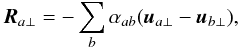 Mathematical equation: \begin{equation} \label{Re} \vec R_{a\perp}=-\sum_b \alpha_{ab}(\vec u_{a\perp}-\vec u_{b\perp}), \end{equation}