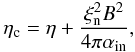 Mathematical equation: \begin{equation} \label{etac} \eta_{\rm c}=\eta + {{\xi^2_{\rm n} B^2}\over {4\pi \alpha_{\rm in}}}, \end{equation}