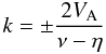 Mathematical equation: \begin{equation} k = \pm \frac{2V_{\rm A}}{\nu - \eta} \label{cw} \end{equation}