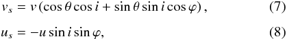 Mathematical equation: \begin{eqnarray} \label{6} v_s &= v\left(\cos{\theta}\cos{i} + \sin{\theta}\sin{i}\cos{\varphi}\right), \\[1.5mm] \label{7} u_s &= - u\sin{i}\sin{\varphi}, \end{eqnarray}