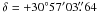 \hbox{$\delta=+30\degree 57\arcmin 03\farcs 64$}