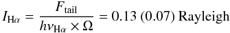 \begin{equation} I_{\rm{H\alpha}}=\frac{F_{\rm{tail}}}{h\nu_{\rm {H\alpha}}\times \Omega}=0.13~(0.07) ~\rm Rayleigh \end{equation}