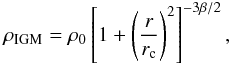 \begin{equation} \rho_{\rm{IGM}}=\rho_0\left[1+\left(\frac{r}{r_{\rm c}}\right)^2\right]^{-3\beta/2}, \end{equation}
