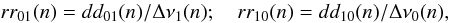 \begin{equation} \label{eq.rr10} rr_{01}(n)=dd_{01}(n)/\Delta \nu_{1}(n);~~~~ rr_{10}(n)=dd_{10}(n)/\Delta \nu_{0}(n), \end{equation}
