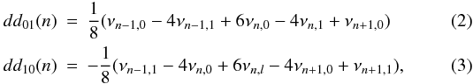 \begin{eqnarray} dd_{01}(n)&=& \frac{1}{8}(\nu_{n-1, 0}-4\nu_{n-1, 1}+6\nu_{n, 0}-4\nu_{n, 1}+\nu_{n+1, 0}) \\ dd_{10}(n)&=& -\frac{1}{8}(\nu_{n-1, 1}-4\nu_{n, 0}+6\nu_{n, l}-4\nu_{n+1, 0}+\nu_{n+1, 1}), \end{eqnarray}