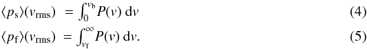 Mathematical equation: \begin{eqnarray} \label{eq:stickprob} \langle p_{\rm s} \rangle (v_{\rm rms}) &= \int_0^{v_{\rm b}} \! {P(v)}~\mathrm{d}v \\ \langle p_{\rm f} \rangle (v_{\rm rms}) &= \int_{v_{\rm f}}^{\infty} \! {P(v)}~\mathrm{d}v. \end{eqnarray}