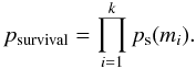 Mathematical equation: \begin{equation} p_{\rm survival} = \prod_{i = 1}^k p_{\rm s}(m_{i}). \end{equation}
