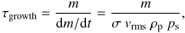 Mathematical equation: \begin{equation} \tau_{\rm growth} = \frac{m} {{\rm d} m / {\rm d} t} = \frac{m}{ \sigma~v_{\rm rms}~\rho_{\rm p}~p_{\rm s} }, \end{equation}