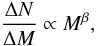 Mathematical equation: \begin{equation} \label{eq-cmf-diff} \frac{\Delta N}{\Delta M}\propto M^{\beta} , \end{equation}