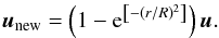 Mathematical equation: \begin{equation} \vec{u}_{\rm new}=\left(1-\mathrm{e}^{\left[-\left(r/R\right)^2\right]}\right)\vec{u}. \end{equation}