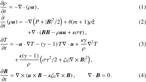 Mathematical equation: \begin{eqnarray} &&\frac{\partial \rho}{\partial t}=- \nabla \cdot \left(\rho \vec{u}\right),\\ &&\frac{\partial}{\partial t}\left(\rho \vec{u}\right)=- \nabla \left(P + |\vec{B}|^2/2\right) +\theta(m+1)\rho\vec{\hat{z}}\\ \nonumber && \hspace{0.65in} + \nabla \cdot \left( \vec{BB} - \rho \vec{uu} + \kappa \sigma \vec{\tau}\right), \hspace{0.4in} \\ &&\frac{\partial T}{\partial t}= -\vec{u}\cdot\nabla T - \left(\gamma -1\right)T\nabla \cdot \vec{u} + \frac{\kappa\gamma}{\rho}\nabla^2 T \\ \nonumber &&\hspace{0.35in}+ \frac{\kappa(\gamma-1)}{\rho}\left(\sigma \tau^2/2 + \zeta_0|\nabla \times \vec{B}|^2\right),\\ &&\frac{\partial \vec{B}}{\partial t}=\nabla \times \left( \vec{u} \times \vec{B} - \kappa \zeta_0 \nabla \times \vec{B} \right), \qquad\nabla \cdot \vec{B} = 0. \end{eqnarray}