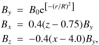 Mathematical equation: \begin{eqnarray} B_y &=& B_0 \mathrm{e}^{\left[-\left(r/R\right)^2\right]}\\ \nonumber B_x &=& 0.4 (z-0.75)B_y\\ B_z &=& -0.4 (x-4.0)B_y,\nonumber \end{eqnarray}