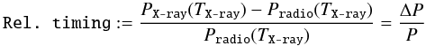 Mathematical equation: \begin{equation} \label{eq:rel} \centering \texttt{Rel. timing}:=\dfrac{P_{\texttt{X-ray}}(T_{\texttt{X-ray}})-P_{\texttt{radio}}(T_{\texttt{X-ray}})}{P_{\texttt{radio}}(T_{\texttt{X-ray}})}=\dfrac{\Delta P}{P} \end{equation}