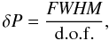 Mathematical equation: \begin{equation} \label{eq:erperiod} \centering \delta P=\dfrac{{\it FWHM}}{\rm d.o.f.}, \end{equation}