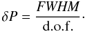 Mathematical equation: \appendix \setcounter{section}{2} \begin{equation} \label{eq:aperper} \centering \delta P=\dfrac{{\it FWHM}}{\rm d.o.f.}\cdot \end{equation}