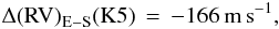 Mathematical equation: \appendix \setcounter{section}{1} \begin{equation} \Delta\mathrm{(RV)}_{\rm E-S} ({\rm K}5)\, =\, -166\, \mathrm{m\,s}^{-1}, \end{equation}