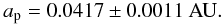 Mathematical equation: \begin{equation} a_{\rm p}=0.0417\pm 0.0011~\rm{AU}. \end{equation}