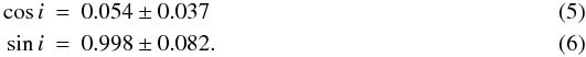 Mathematical equation: \begin{eqnarray} \cos i & = & 0.054\pm 0.037 \\ \sin i & = & 0.998\pm 0.082. \end{eqnarray}