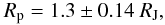 Mathematical equation: \begin{equation} R_{\rm p} = 1.3 \pm 0.14~\rm{\Rjup}, \end{equation}