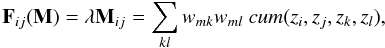 Mathematical equation: \begin{equation} \mathbf{F}_{ij}(\mathbf{M}) = \lambda \mathbf{M}_{ij} = \sum_{kl} w_{mk} w_{ml} ~cum(z_i,z_j,z_k,z_l), \end{equation}