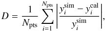 Mathematical equation: \begin{equation} \label{dispersion} D = {1 \over N_{\rm pts}}\sum_{i=1}^{N_{\rm pts}} \Bigg | {y^{\rm sim}_i - y^{\rm cal}_i \over y^{\rm sim}_i} \Bigg |, \end{equation}