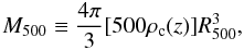 Mathematical equation: \begin{equation} M_{500} \equiv \frac{4 \pi}{3}[500 \rho_{\rm c}(z)]R_{500}^3, \end{equation}