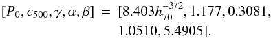 Mathematical equation: \begin{eqnarray} [P_0,c_{500},\gamma,\alpha,\beta] &=& [8.403 h^{-3/2}_{70},1.177,0.3081,\nonumber\\ & & 1.0510,5.4905]. \end{eqnarray}