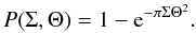 Mathematical equation: \begin{displaymath} P(\Sigma, \Theta) = 1 - {\rm e}^{-\pi\Sigma\Theta^2}. \end{displaymath}