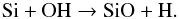 Mathematical equation: \begin{equation} \label{sio} {\rm Si + OH} \rightarrow {\rm SiO + H}. \end{equation}