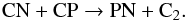 Mathematical equation: \begin{equation} \label{pn2} {\rm CN + CP} \rightarrow {\rm PN + C_2}. \end{equation}