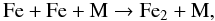 Mathematical equation: \begin{equation} \label{fe1} {\rm Fe + Fe + M} \rightarrow {\rm Fe_2 + M,} \end{equation}