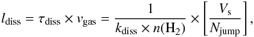 Mathematical equation: \begin{equation} \label{h2len} l _{\rm diss} = \tau_{\rm diss} \times v _{\rm gas} = {\frac{1}{{k}_{\rm diss}\times {n({\rm H}}_2{\rm)} }} \times \left[{\frac{{V}_{\rm s}}{{N}_{\rm jump}}}\right], \end{equation}