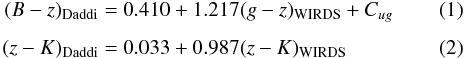 Mathematical equation: \begin{eqnarray} (B-z)_{\rm Daddi} &= &0.410 + 1.217(g-z)_{\rm WIRDS} + C_{ug} \\[1.5mm] (z-K)_{\rm Daddi} &= &0.033 + 0.987(z-K)_{\rm WIRDS} \end{eqnarray}