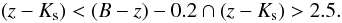 Mathematical equation: \begin{equation} \label{eq:pbzk} \left(z-K_{\rm s}\right) < (B-z)-0.2 \cap \left(z-K_{\rm s}\right) > 2.5. \end{equation}