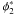 Mathematical equation: \hbox{$\phi_2^*$}