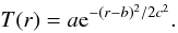 Mathematical equation: \begin{equation} T(r)=a{\rm e}^{-(r-b)^2/2c^2}. \end{equation}