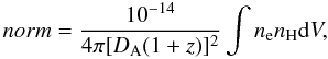 Mathematical equation: \begin{equation} norm = \frac{10^{-14}}{4\pi [D_{\rm A}(1+z)]^2}\int n_{\rm e} n_{\rm H} {\rm d}V, \end{equation}