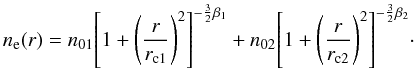 Mathematical equation: \begin{equation} n_{\rm e}(r)=n_{01} {\left[1+{\left(\frac{r}{r_{\rm c1}}\right)}^2\right]}^{-{\frac{3}{2}}\beta_1}+n_{02} {\left[1+{\left(\frac{r}{r_{\rm c2}}\right)}^2\right]}^{-{\frac{3}{2}}\beta_2}\cdot \end{equation}